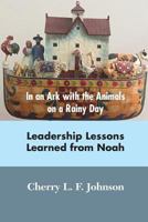 In an Ark with the Animals on a Rainy Day: Leadership Lessons from Noah 1936411474 Book Cover