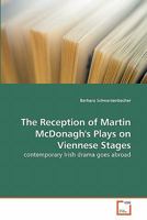 The Reception of Martin McDonagh's Plays on Viennese Stages: contemporary Irish drama goes abroad 363927783X Book Cover