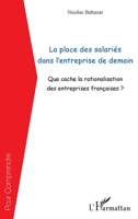 La place des salariés dans l'entreprise de demain: Que cache la rationalisation des entreprises françaises ? 2296994806 Book Cover