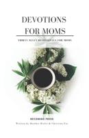 Devotions for Moms - Thirty-Seven Devotionals for Christian Moms 1530663695 Book Cover