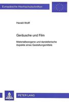 Geraeusche Und Film: Materialbezogene Und Darstellerische Aspekte Eines Gestaltungsmittels 3631496168 Book Cover