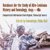 Databases for the Study of Afro-Louisiana History and Genealogy, 1699-1860: Computerized Information from Original Manuscript Sources 0807124826 Book Cover