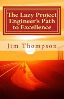 The Lazy Project Engineer's Path to Excellence: the essential guide for new project engineers in industry 1960243012 Book Cover