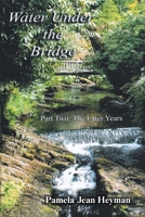 Water Under the Bridge: Part Two: The Later Years 1669891488 Book Cover