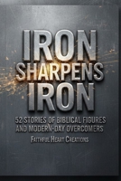 Iron Sharpens Iron: 52 Stories of Biblical Figures and Modern-Day Overcomers: A Weekly Devotional for Incarcerated Individuals and Reentry Success B0GS2PDCT6 Book Cover