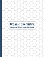 Organic Chemistry Hexagonal Graph Paper Notebook: Chemistry Drawing Paper; Small Chemistry Structure Drawing Hexagon Paper; Hex Paper; Hexagon Paper Templates; Chemistry Notebook; Chemist Journal; Sci 1096914905 Book Cover