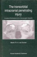 The Transorbital Intracranial Penetrating Injury: A review of the literature from a neurosurgical viewpoint 0792359151 Book Cover