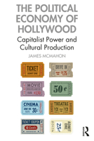 The Political Economy of Hollywood: Capitalist Power and Cultural Production 0367552639 Book Cover