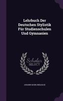 Lehrbuch Der Deutschen Stylistik Fur Studienschulen Und Gymnasien 1272522016 Book Cover