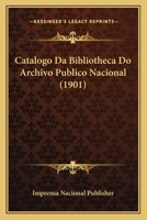 Catalogo Da Bibliotheca Do Archivo Publico Nacional (1901) 1167437608 Book Cover