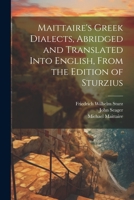 Maittaire's Greek Dialects, Abridged and Translated Into English, From the Edition of Sturzius 1021806447 Book Cover