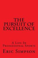 The Pursuit Of Excellence: A Life In Professional Sports 1490363882 Book Cover