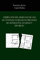 Atribucion del derecho de uso de vivienda familiar en procesos de separacion 1495253791 Book Cover