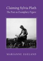 Claiming Sylvia Plath: The Poet as Exemplary Figure 1443841730 Book Cover
