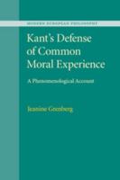 Kant's Defense of Common Moral Experience: A Phenomenological Account 1107541255 Book Cover