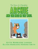 Archie and the Hole in the Wall: The Story of a Friendship 1543495222 Book Cover