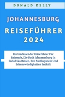 Johannesburg Reiseführer 2024: Ein Umfassender Reiseführer Für Reisende, Die Nach Johannesburg In Südafrika Reisen, Der Ausflugsziele Und Sehenswürdigkeiten Enthält (German Edition) B0CRHBYGF8 Book Cover