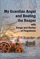 My Guardian Angel and Beating the Reaper with Songs and Stories of Forgottonia: Songs and Stories of Forgottonia 1503157253 Book Cover