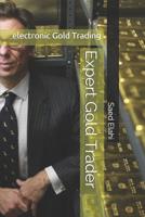 Expert Gold Trader: Gold and Precious Metals Trading 1520261098 Book Cover