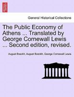 The Public Economy of Athens ... Translated by George Cornewall Lewis ... Second edition, revised. 1241400326 Book Cover