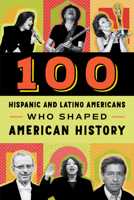 100 Hispanic-Americans Who Shaped American History 0912517476 Book Cover