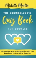 The Counsellor's Quiz Book For Couples: Strenghten your Relationship with Fun Questions to Comlete Together: Strenghten your Relationship with Fun Questions to Complete Together: Strenghten Your Relat 151367823X Book Cover