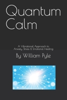 Quantum Calm: A Vibrational Approach to Anxiety, Stress & Emotional Healing B0G6JZTGTX Book Cover