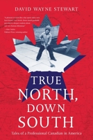 True North, Down South: Tales of a Professional Canadian in America B0B92VBRG3 Book Cover