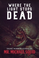 Where the Light Stops Dead: 50 Short Horror Stories 1963107187 Book Cover