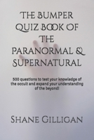 The Bumper Quiz Book Of The Paranormal & Supernatural: 500 questions to test your knowledge of the occult and expand your understanding of the beyond! B0DY1DQSGQ Book Cover