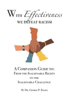 With Effectiveness We Defeat Racism: A Companion Guide to: From the Inalienable Rights to the Inalienable Challenge B08LJXP873 Book Cover