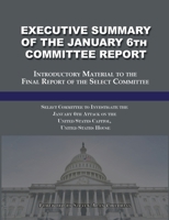 Executive Summary of the January 6th Committee Report: Introductory Material to the Final Report of the Select Committee 1610274695 Book Cover
