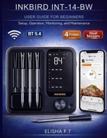 INKBIRD INT-14-BW USER GUIDE FOR BEGINNERS: Setup, Operation, Monitoring, and Maintenance B0GDK5Y9YX Book Cover