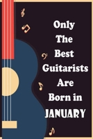 Only the Best Guitarists Are Born in January , Musicsheets , Perfect Give for Birthdays : Simple and Elegant , Music Notation , 110 Pages 6x9 Inches 1655661191 Book Cover