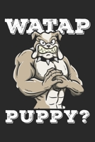 Watap Puppy?: Funny Workout Notebook for any bodybuilding and fitness enthusiast. DIY Gym Motivational Quotes Inspiration Planner Exercise Diary Note Book - 120 Dot Grid Pages 167398150X Book Cover