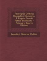 Praecipua Ordinis Monastici Elementa, E Regula Sancti Patris Benedicti 1021262102 Book Cover