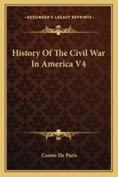 History Of The Civil War In America V4 1163311251 Book Cover
