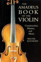 The Amadeus Book of the Violin: Construction, History, and Music B000R3GTIW Book Cover