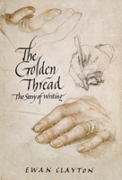 The Golden Thread: The Story of Writing 1619024721 Book Cover