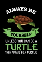 Always Be Yourself Unless You Can Be A Turtle Then Always Be A Turtle: Funny Turtle Journal Notebook, 6x9 Wide Black Ruled Lined With 120 Pages 1697546447 Book Cover