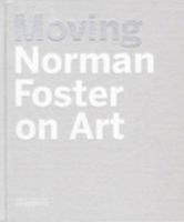 Moving: Norman Foster On Art 8494053566 Book Cover