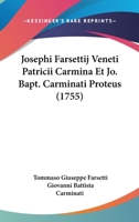 Josephi Farsettij Veneti Patricii Carmina Et Jo. Bapt. Carminati Proteus (1755) 1166147509 Book Cover