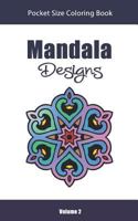 Mandala Designs Pocket Size Coloring Book: Relaxing Stress Relief Mandalas to Color in Easy On the Go Travel Size - Volume 2 1730913768 Book Cover