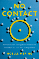 No Contact: How Extreme Ideology Broke Families and Friendships and How We Can Repair Them B0G5X5ZSKX Book Cover