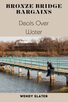Bronze Bridge Bargains: Deals Over Water B0DRMKJ75B Book Cover