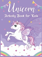 Unicorn Activity Book for Kids: Fantastic Fun and Educational Workbook for Kids Ages 4-8, 6-12, Unicorn Gifts for Girls Children's Coloring Book and Activity Pages with Unicorn Coloring, Dot to Dot, M 8196052200 Book Cover