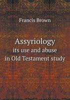 Assyriology: Its Use And Abuse In Old Testament Study 0469794666 Book Cover