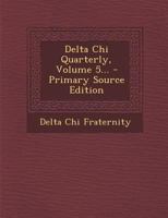 Delta Chi Quarterly, Volume 5... - Primary Source Edition 1377127729 Book Cover