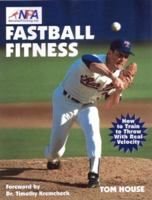 Fastball Fitness: The Art and Science of Training to Throw With Real Velocity 1585180378 Book Cover