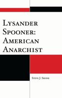 Lysander Spooner: American Anarchist 0739144502 Book Cover